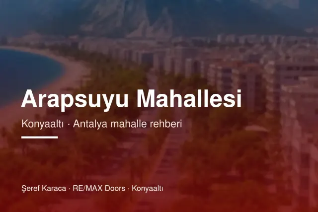 Arapsuyu Mahallesi Rehberi: Konyaaltı'nda Yaşam ve Konut