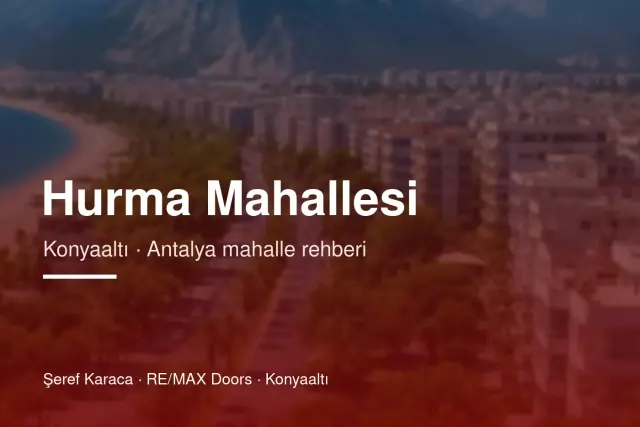 Hurma Mahallesi Rehberi: Konyaaltı'nda Yaşam ve Konut