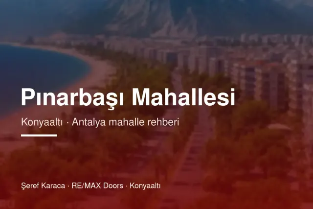 Pınarbaşı Mahallesi Rehberi: Konyaaltı'nda Yaşam ve Konut