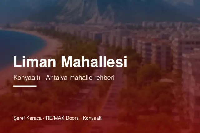 Liman Mahallesi Rehberi: Konyaaltı'nda Sahil ve Konut