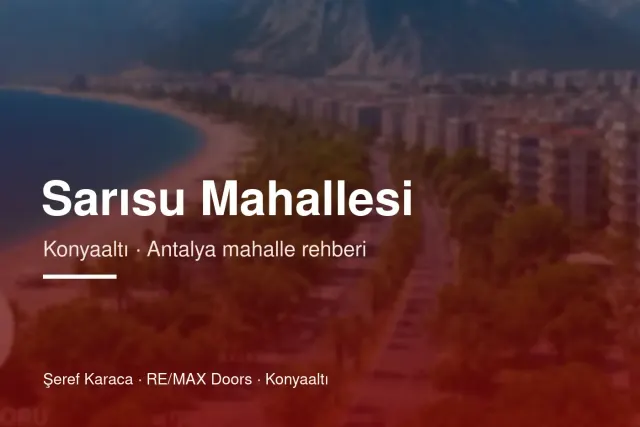 Sarısu Mahallesi Rehberi: Konyaaltı'nda Yaşam ve Konut