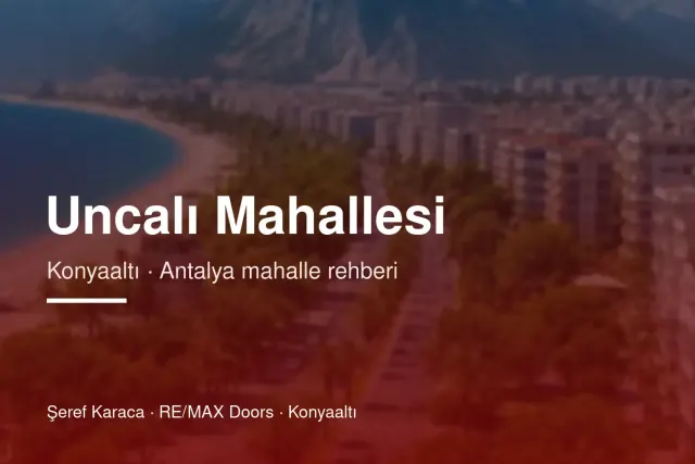 Uncalı Mahallesi Rehberi: Konyaaltı'nda Yaşam ve Konut